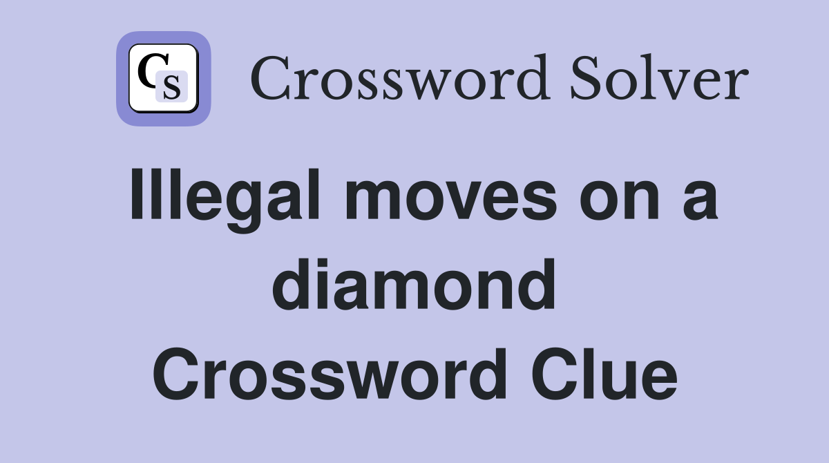Illegal moves on a diamond Crossword Clue