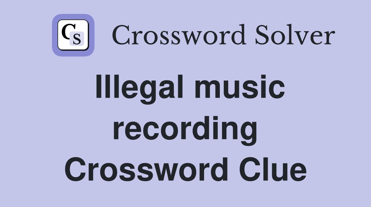 Illegal music recording Crossword Clue