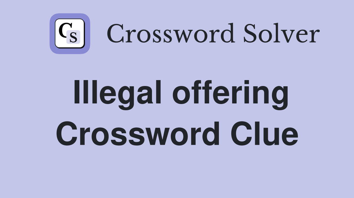 Illegal offering Crossword Clue
