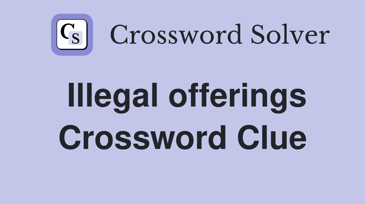 Illegal offerings Crossword Clue