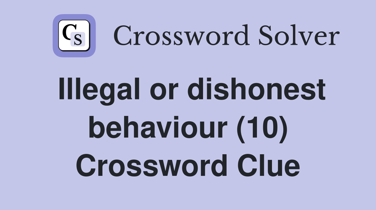 Illegal or dishonest behaviour (10) Crossword Clue