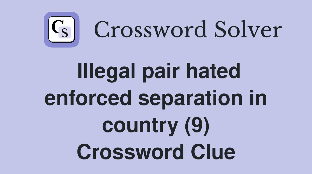Illegal pair hated enforced separation in country (9) Crossword Clue