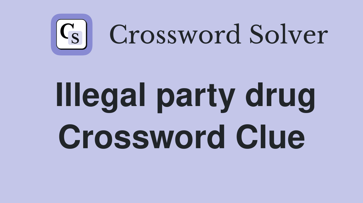 Illegal party drug Crossword Clue