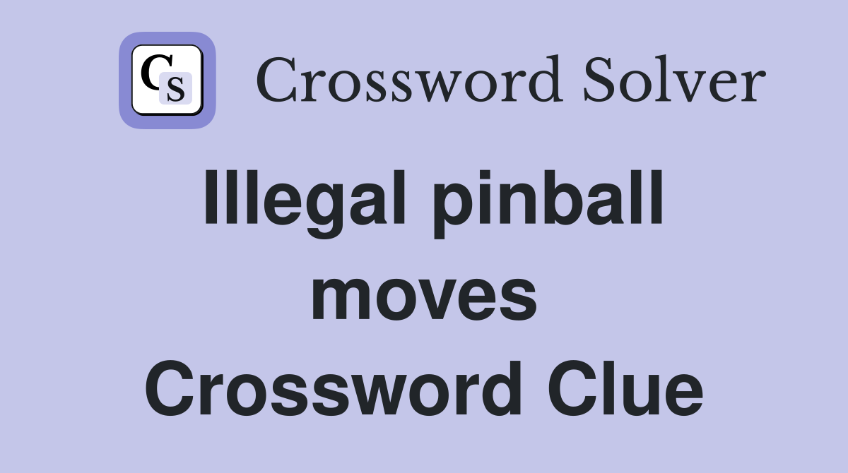 Illegal pinball moves Crossword Clue