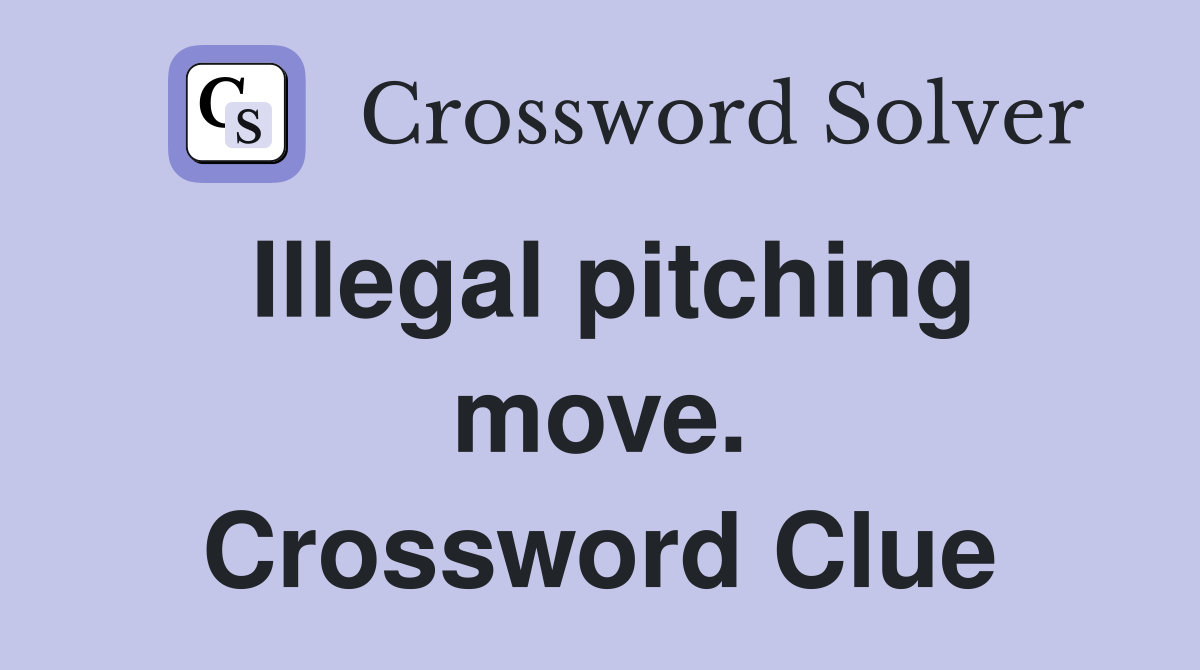 Illegal pitching move. Crossword Clue