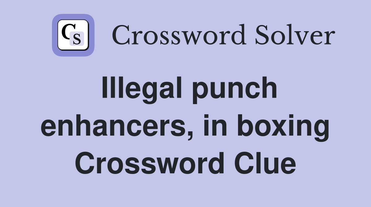 Illegal punch enhancers, in boxing Crossword Clue