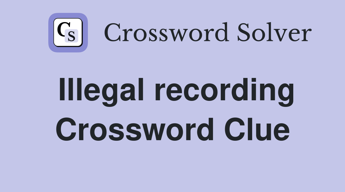 Illegal recording Crossword Clue