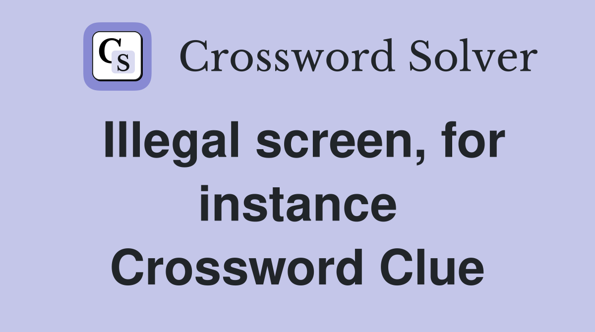 Illegal screen, for instance Crossword Clue