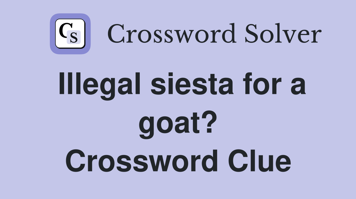 Illegal siesta for a goat? Crossword Clue