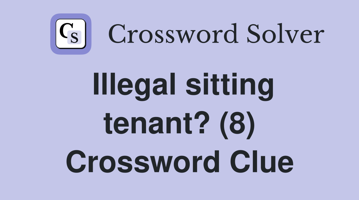 Illegal sitting tenant? (8) Crossword Clue
