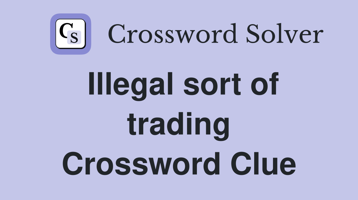 Illegal sort of trading Crossword Clue