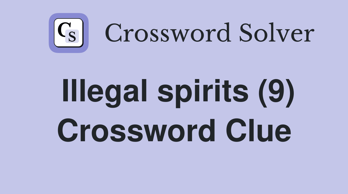 Illegal spirits (9) Crossword Clue
