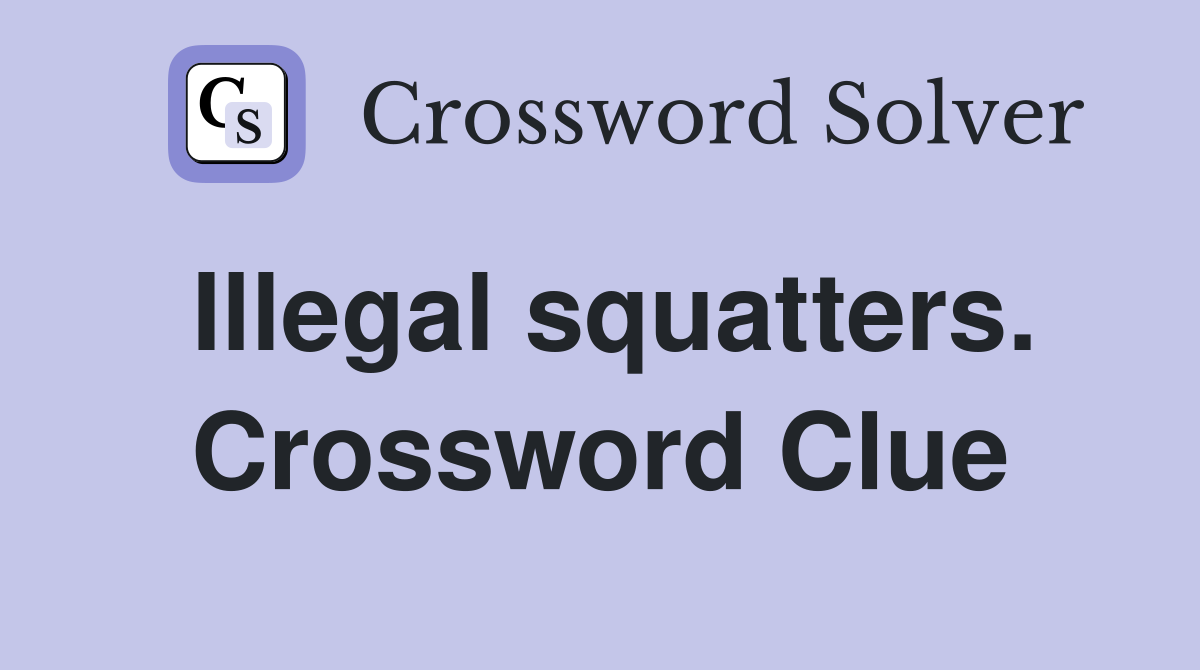Illegal squatters. Crossword Clue