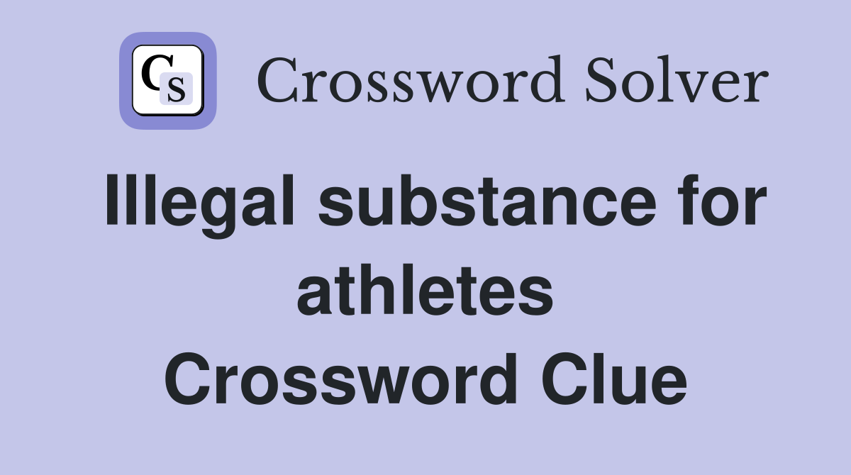 Illegal substance for athletes Crossword Clue