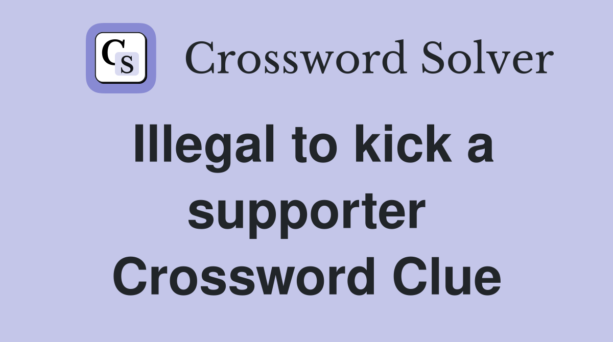 Illegal to kick a supporter Crossword Clue