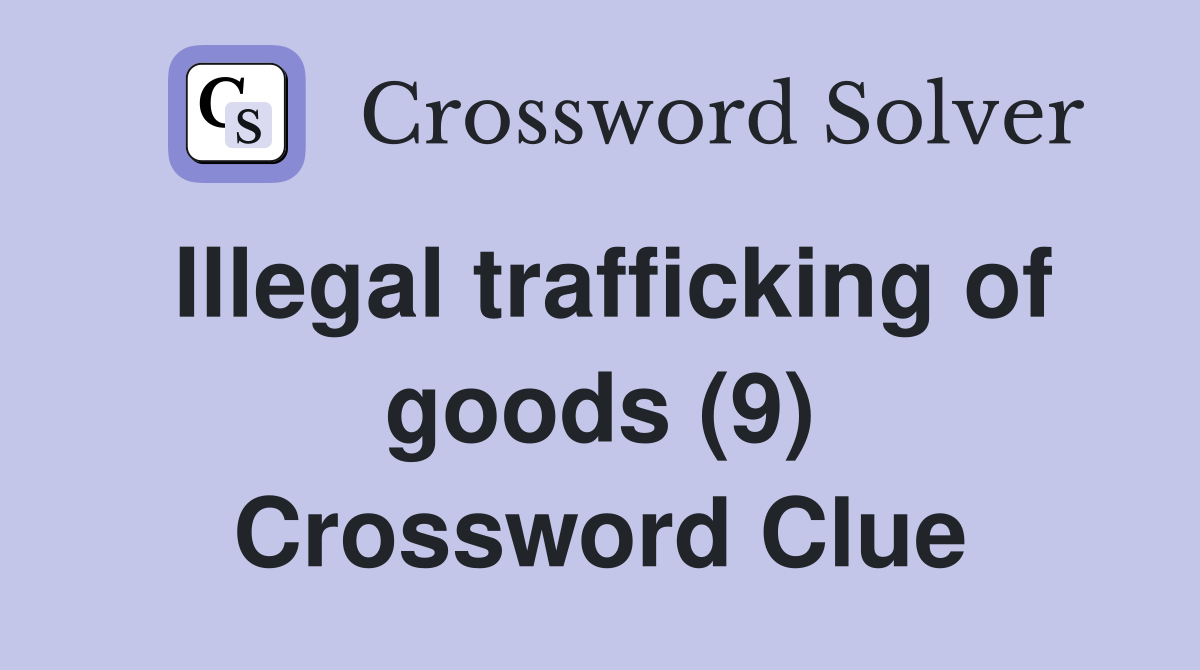Illegal trafficking of goods (9) Crossword Clue