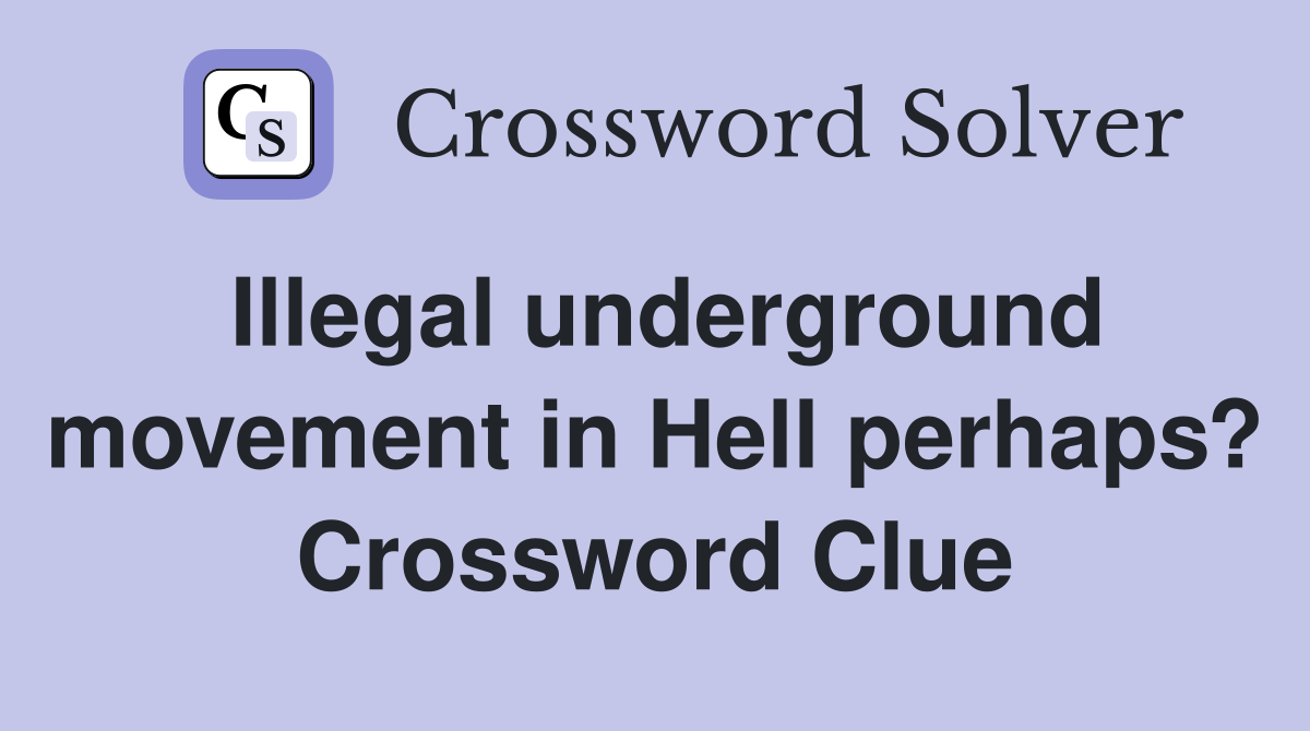 Illegal underground movement in Hell perhaps? Crossword Clue