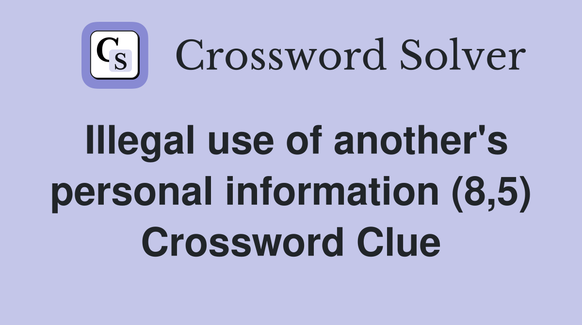 Illegal use of another's personal information (8,5) Crossword Clue