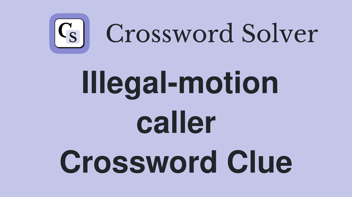 Illegal-motion caller Crossword Clue