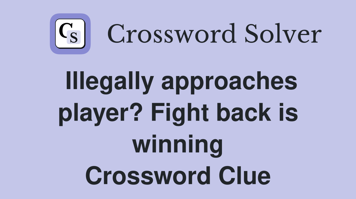 Illegally approaches player? Fight back is winning Crossword Clue