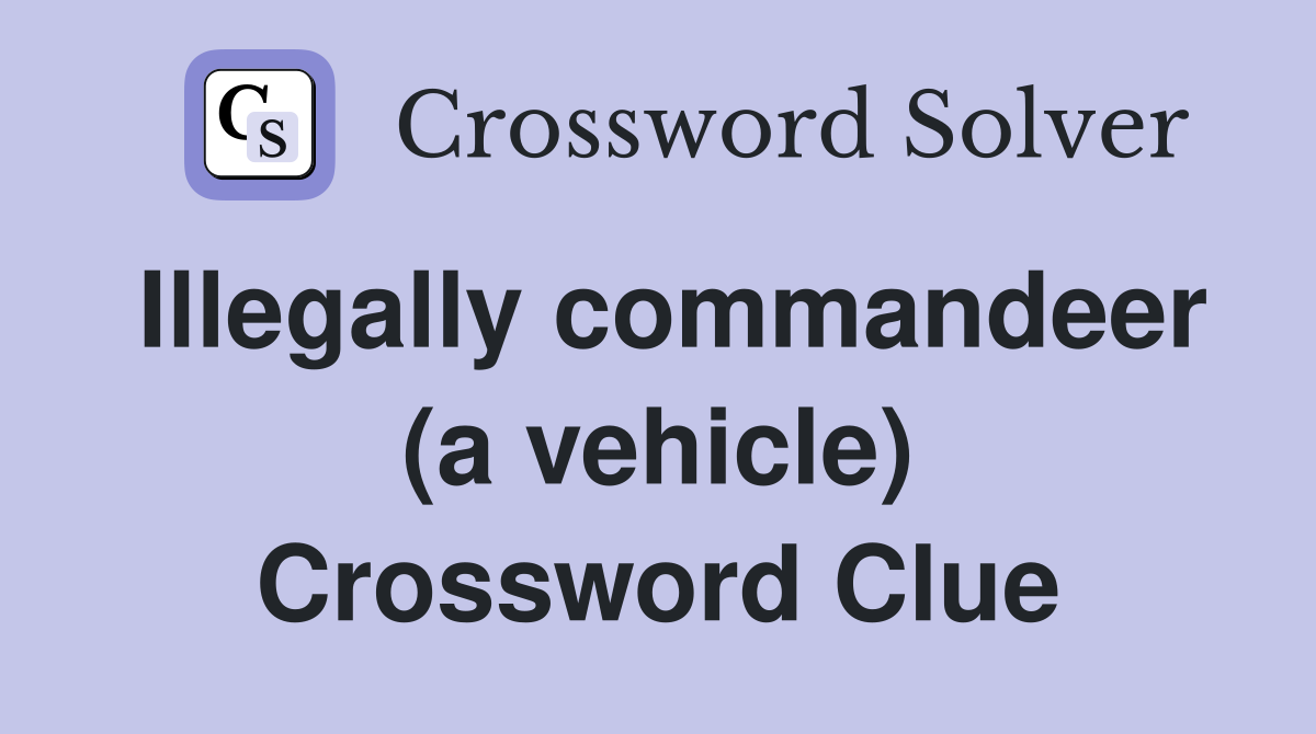 Illegally commandeer (a vehicle) Crossword Clue