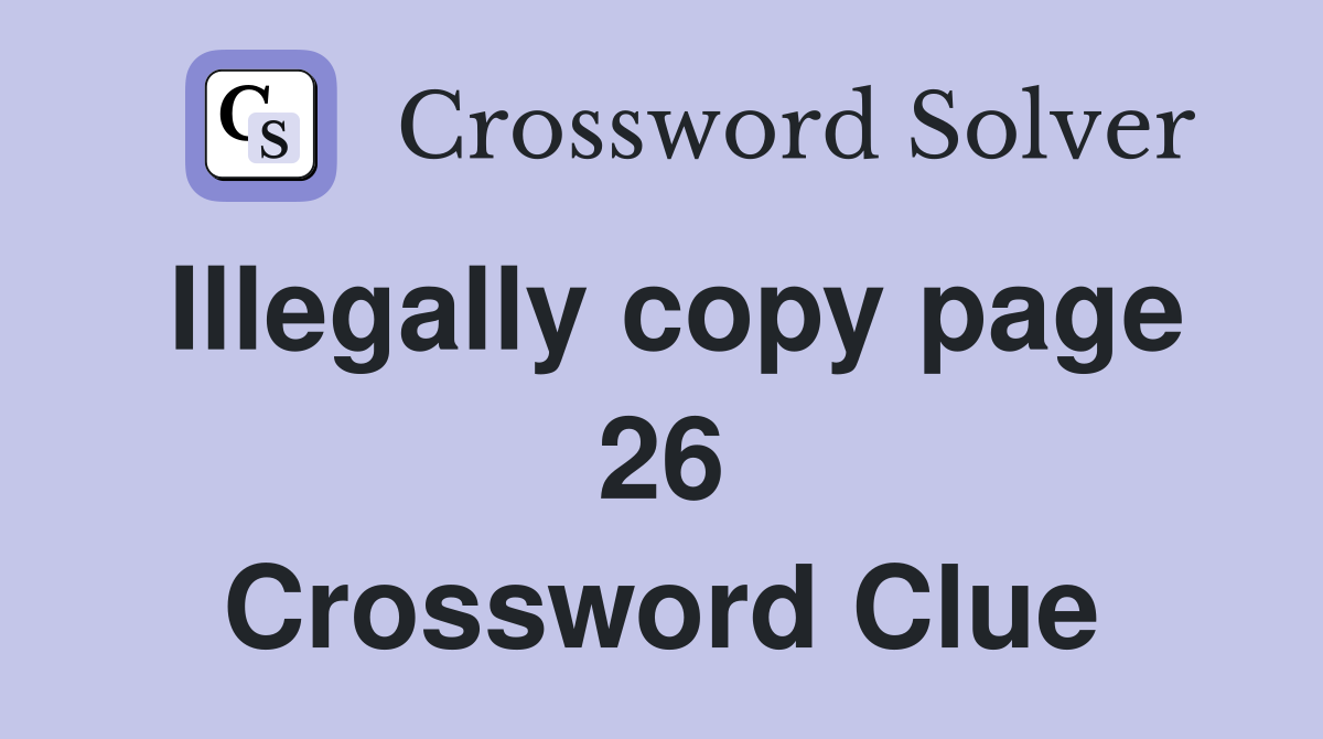 Illegally copy page 26 Crossword Clue