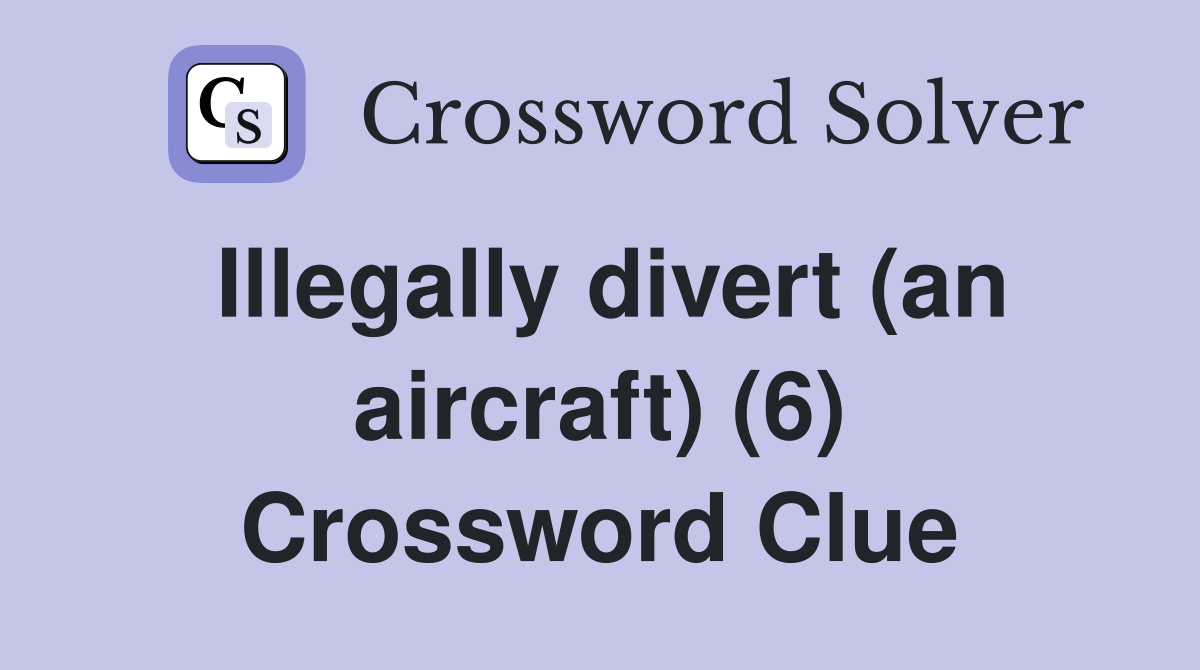 Illegally divert (an aircraft) (6) Crossword Clue