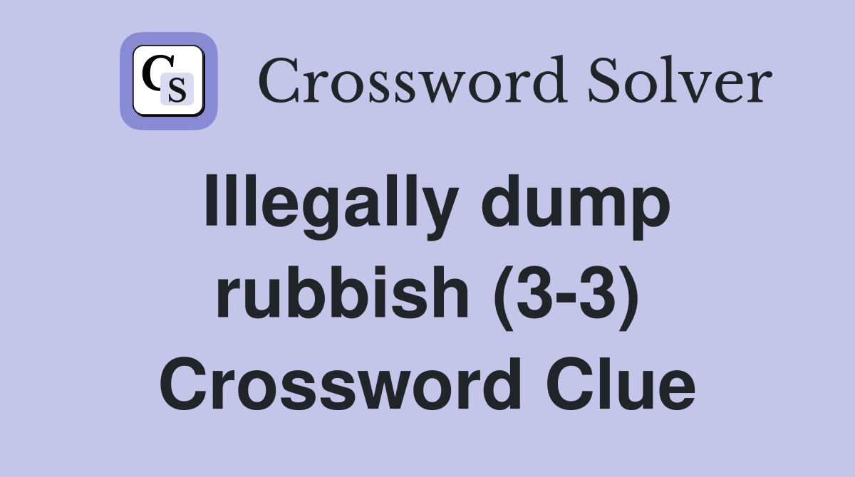 Illegally dump rubbish (3-3) Crossword Clue