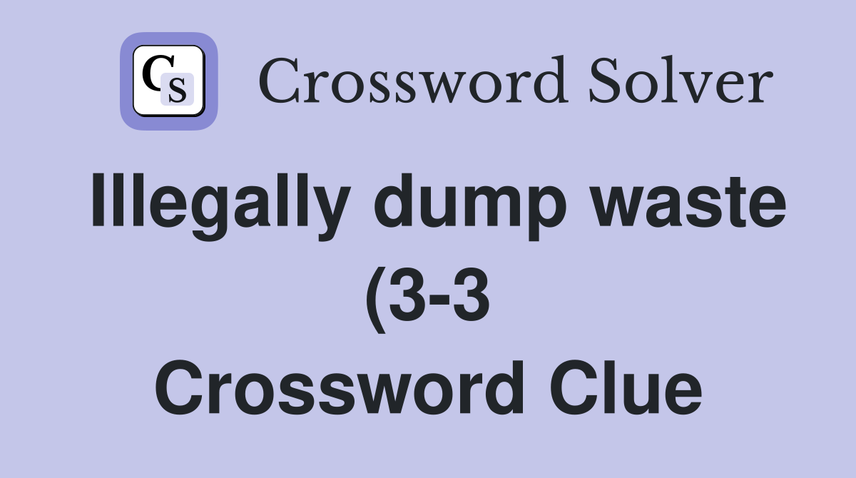 Illegally dump waste (3 3) Crossword Clue Answers Crossword Solver Illegally dump waste (3 3) Crossword Clue Answers Crossword Solver
