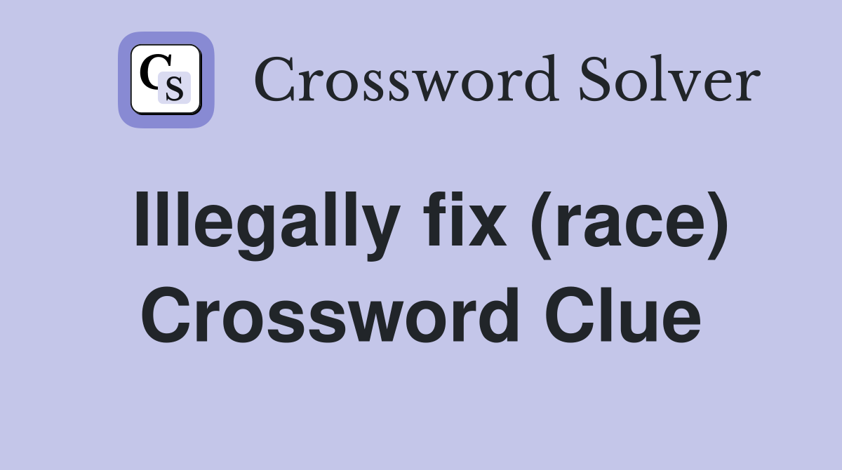 Illegally fix (race) Crossword Clue
