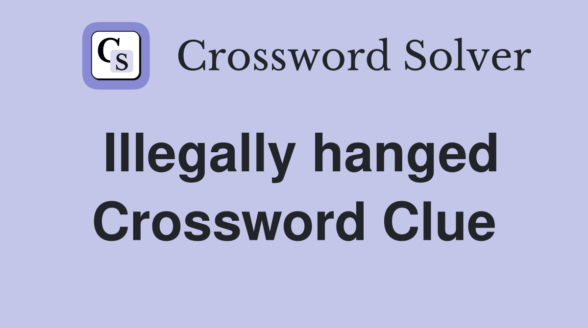Illegally hanged Crossword Clue