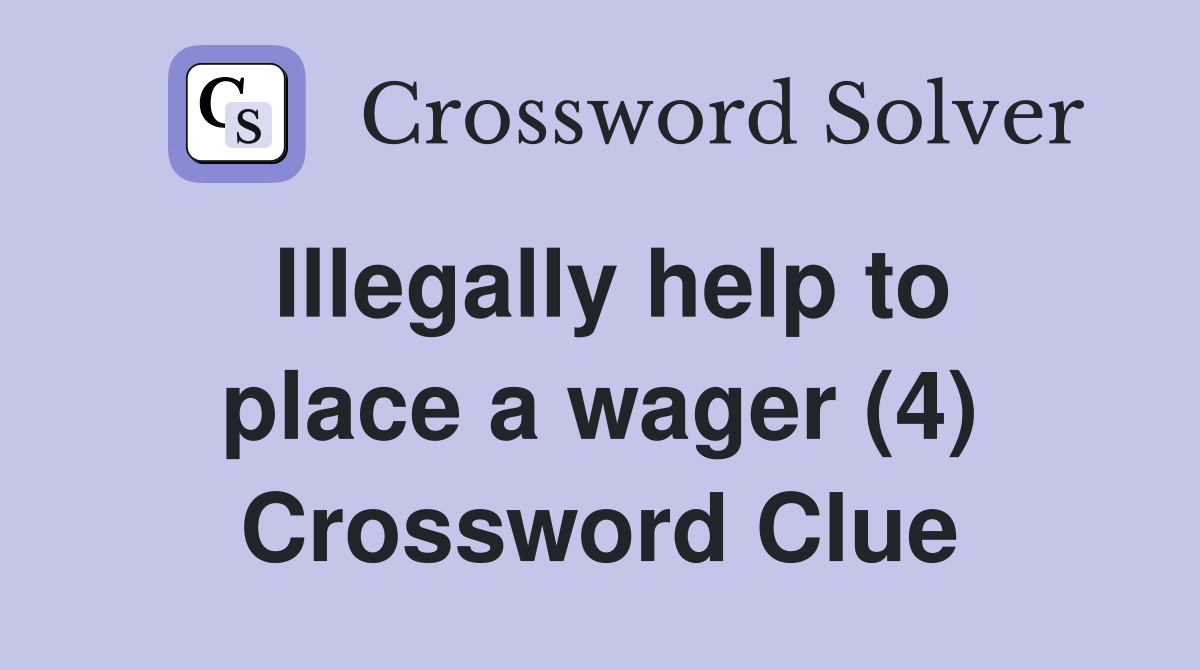 Illegally help to place a wager (4) Crossword Clue