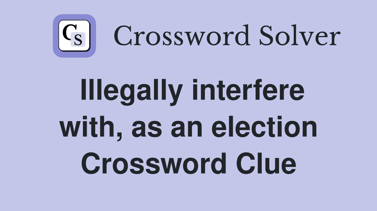 Illegally interfere with, as an election Crossword Clue