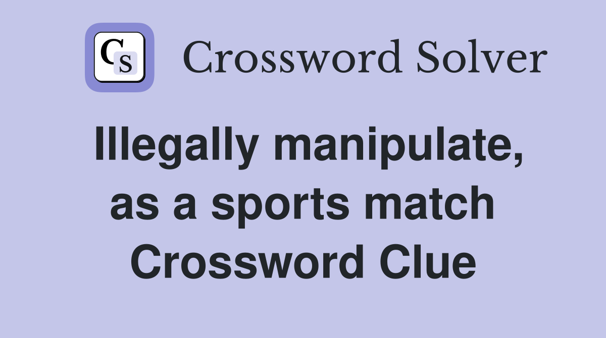 Illegally manipulate, as a sports match Crossword Clue