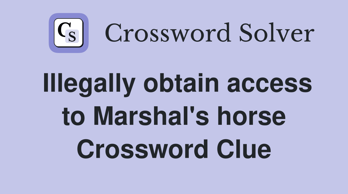Illegally obtain access to Marshal's horse Crossword Clue