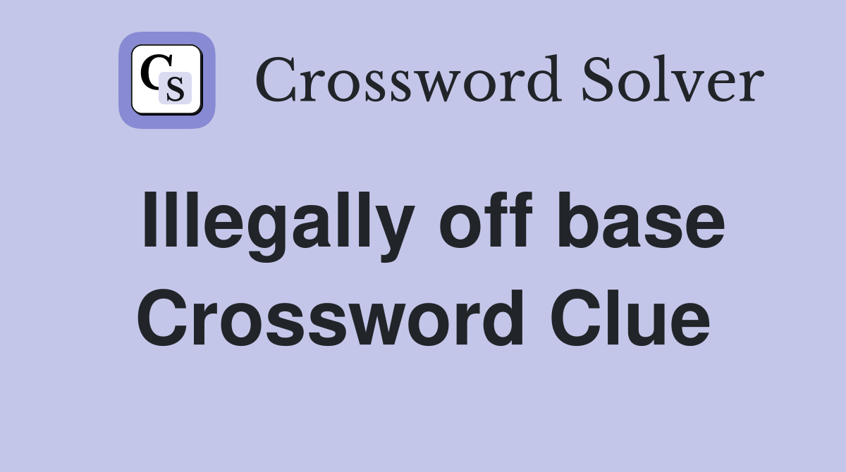Illegally off base Crossword Clue