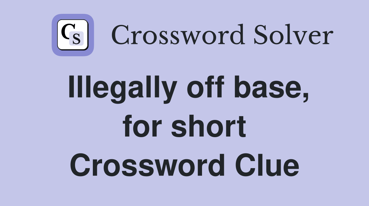Illegally off base, for short Crossword Clue