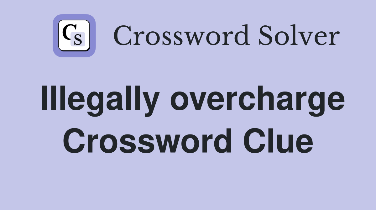 Illegally overcharge Crossword Clue
