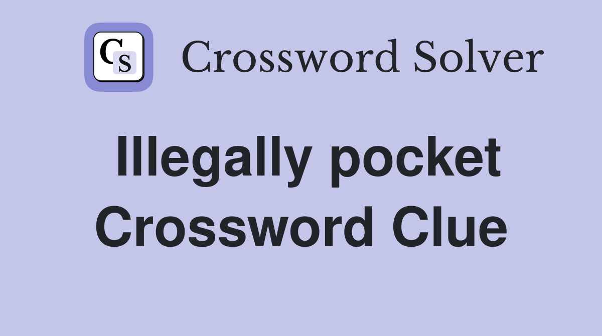 Illegally pocket Crossword Clue Answers Crossword Solver