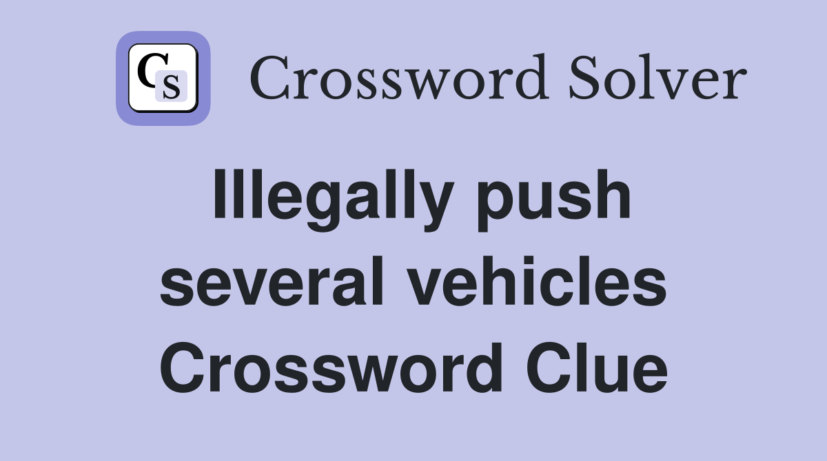Illegally push several vehicles Crossword Clue