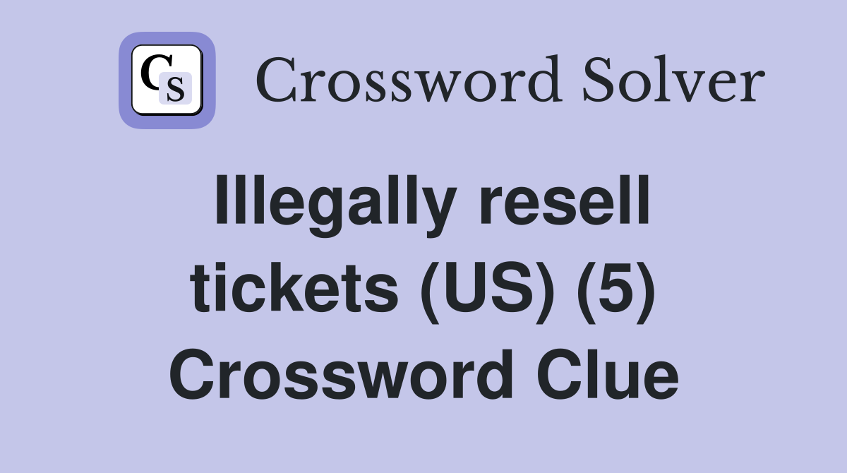 Illegally resell tickets (US) (5) Crossword Clue