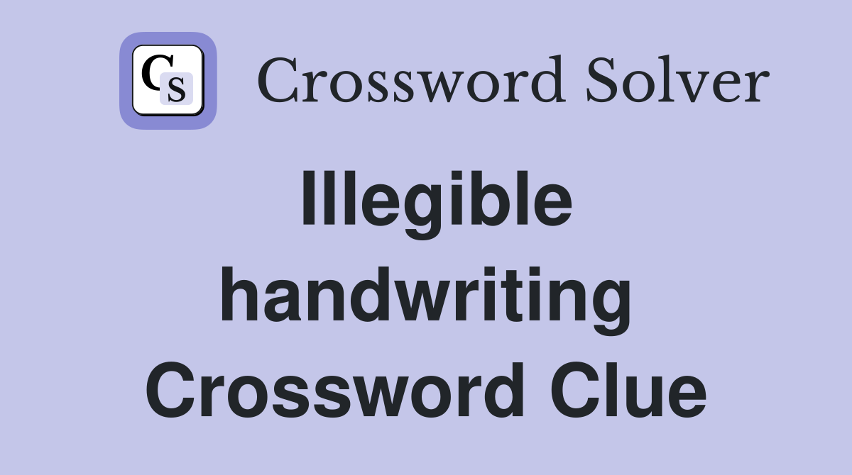 Illegible handwriting Crossword Clue