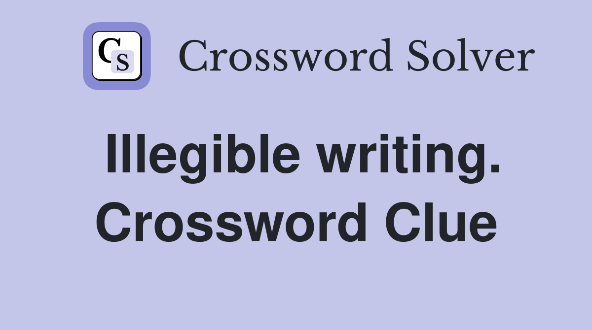 Illegible writing. Crossword Clue