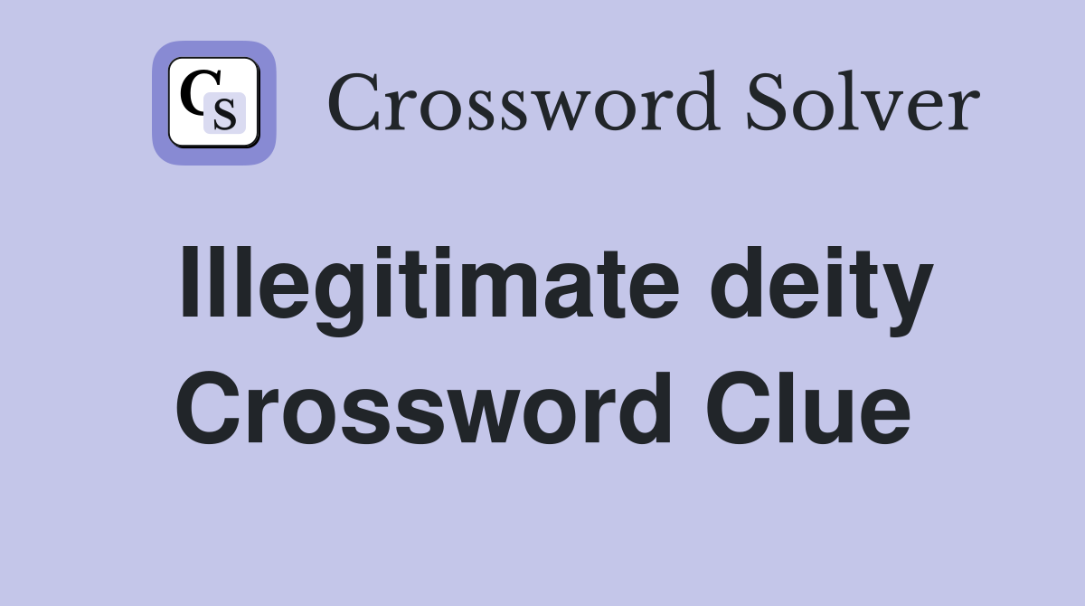 Illegitimate deity Crossword Clue