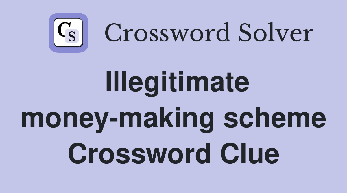 Illegitimate money-making scheme Crossword Clue