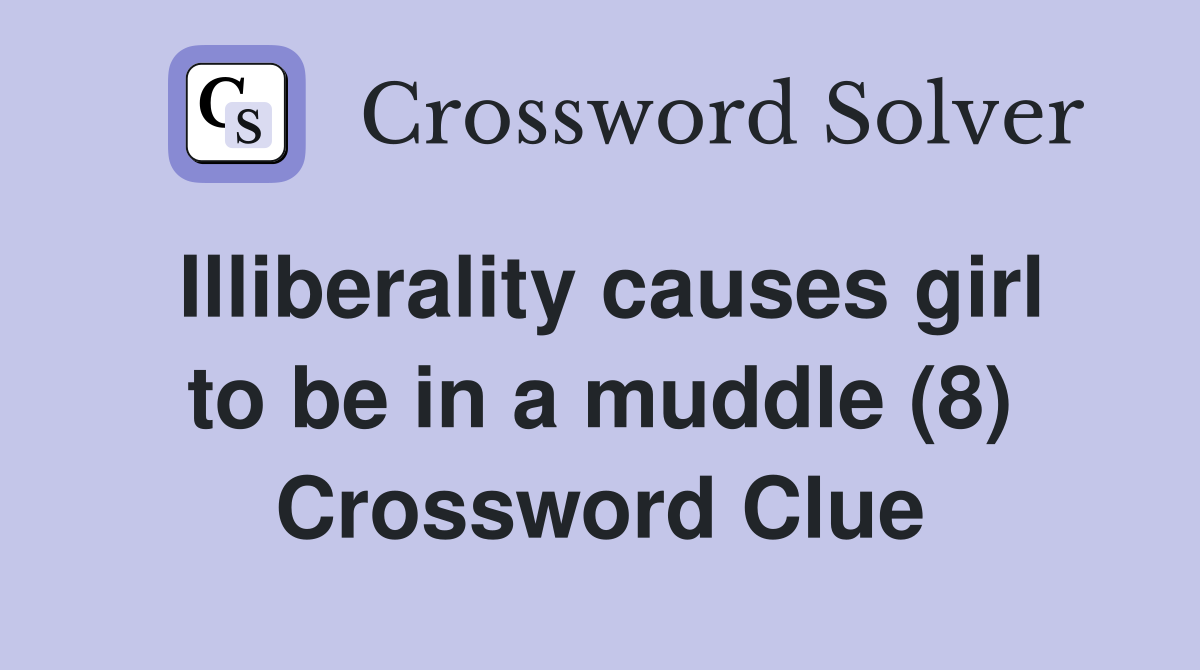 Illiberality causes girl to be in a muddle (8) Crossword Clue