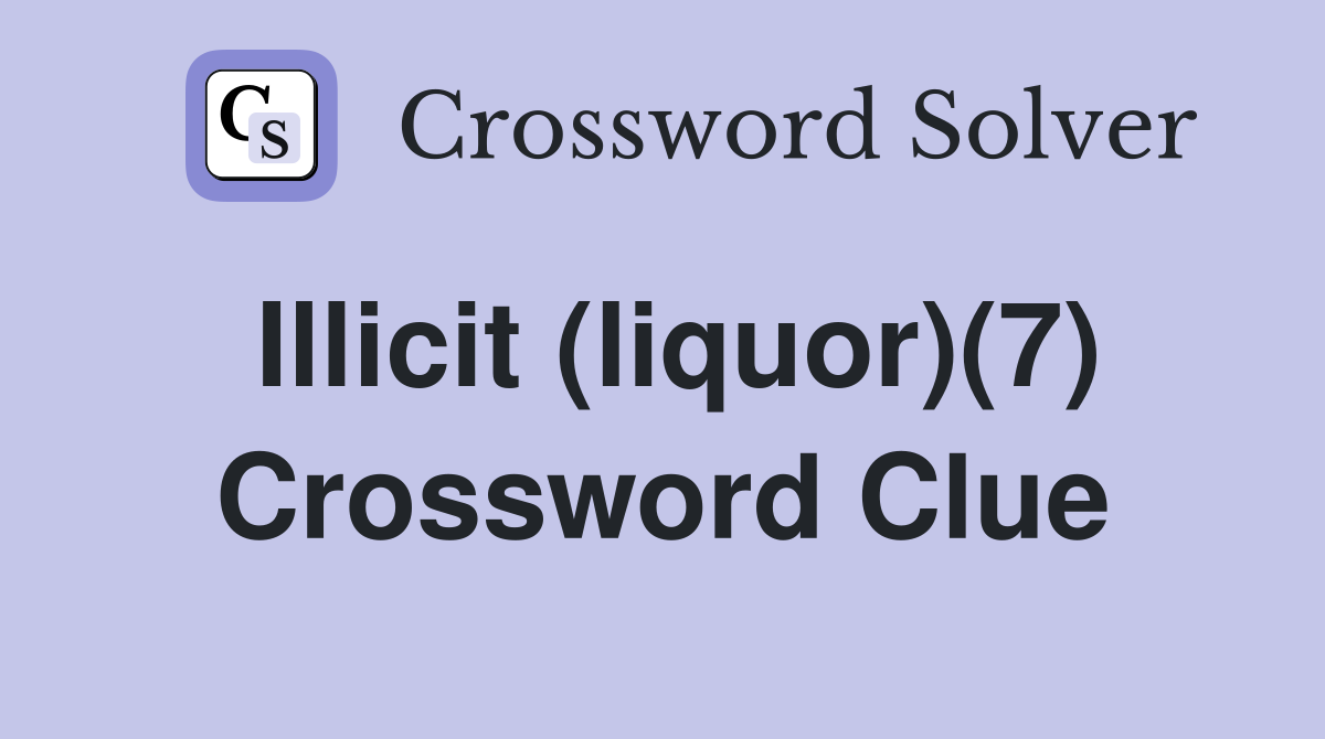 Illicit (liquor)(7) Crossword Clue