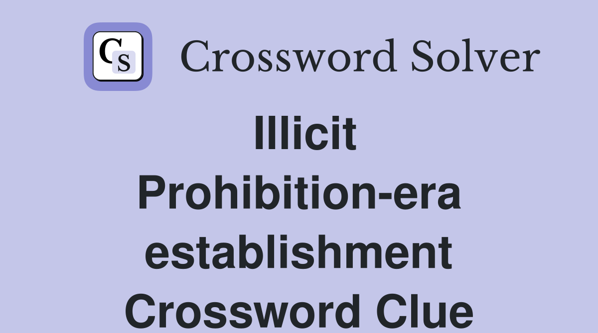 Illicit Prohibition-era establishment Crossword Clue