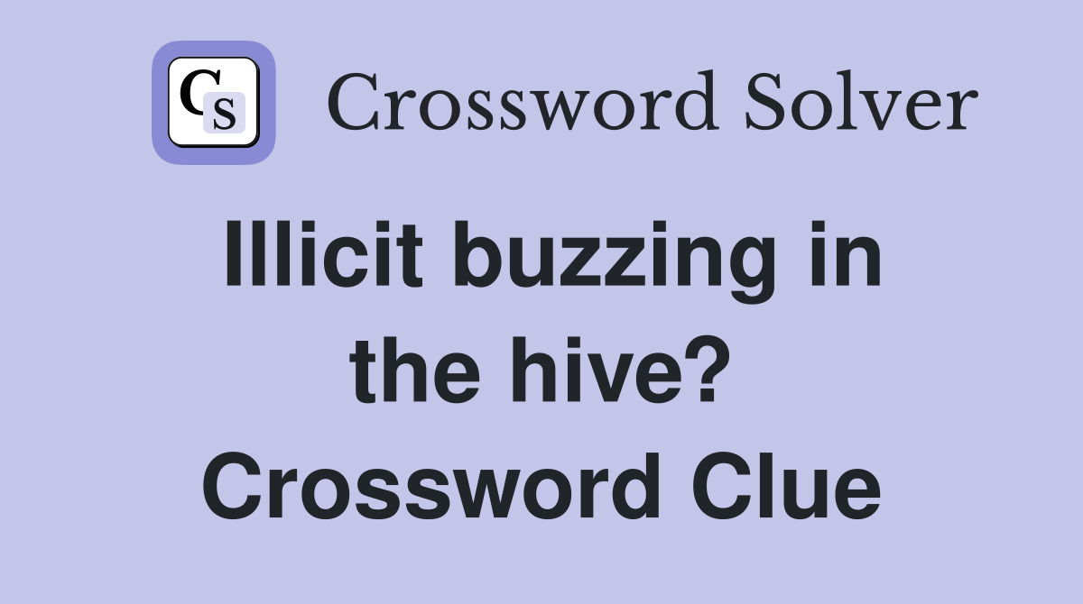 Illicit buzzing in the hive? Crossword Clue