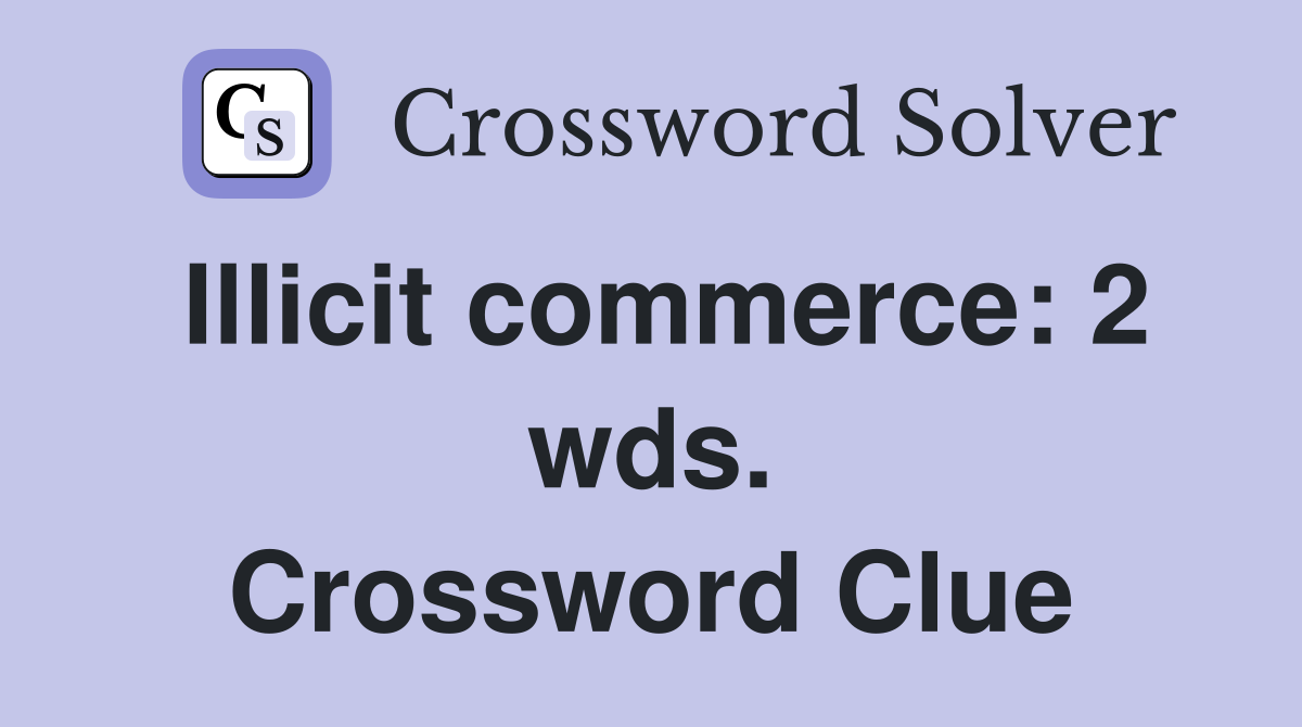 Illicit commerce: 2 wds. Crossword Clue